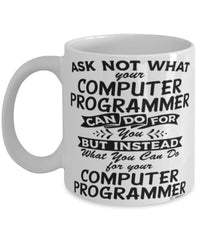 Funny Computer Programmer Mug Ask Not What Your Computer Programmer Can Do For You Coffee Cup 11oz 15oz White