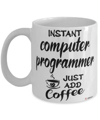 Funny Computer Programmer Mug Instant Computer Programmer Just Add Coffee Cup White