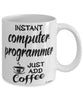 Funny Computer Programmer Mug Instant Computer Programmer Just Add Coffee Cup White