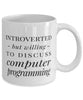 Funny Computer Programmer Mug Introverted But Willing To Discuss Computer Programming Coffee Mug 11oz White