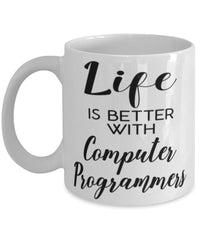 Funny Computer Programmer Mug Life Is Better With Computer Programmers Coffee Cup 11oz 15oz White