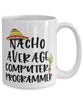 Funny Computer Programmer Mug Nacho Average Computer Programmer Coffee Cup 15oz White