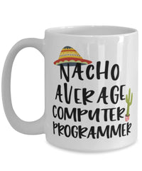 Funny Computer Programmer Mug Nacho Average Computer Programmer Coffee Cup 15oz White