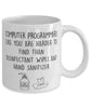 Funny Computer Programmer Mug Computer Programmers Like You Are Harder To Find Than Coffee Mug 11oz White