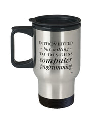 Funny Computer Programmer Travel Mug Introverted But Willing To Discuss Computer Programming 14oz Stainless Steel Black
