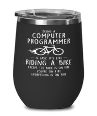 Funny Computer Programmer Wine Glass Being A Computer Programmer Is Easy It's Like Riding A Bike Except 12oz Stainless Steel Black