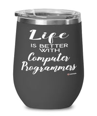 Funny Computer Programmer Wine Glass Life Is Better With Computer Programmers 12oz Stainless Steel Black