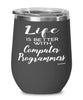 Funny Computer Programmer Wine Glass Life Is Better With Computer Programmers 12oz Stainless Steel Black