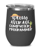 Funny Computer Programmer Wine Tumbler Nacho Average Computer Programmer Wine Glass Stemless 12oz Stainless Steel