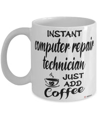 Funny Computer Repair Technician Mug Instant Computer Repair Technician Just Add Coffee Cup White