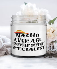 Funny Computer Support Specialist Candle Nacho Average Computer Support Specialist 9oz Vanilla Scented Candles Soy Wax