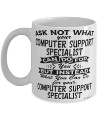 Funny Computer Support Specialist Mug Ask Not What Your CSS Can Do For You Coffee Cup 11oz 15oz White