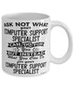 Funny Computer Support Specialist Mug Ask Not What Your CSS Can Do For You Coffee Cup 11oz 15oz White