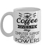 Funny Computer Support Specialist Mug Coffee Gives Me My Computer Support Specialist Powers Coffee Cup 11oz 15oz White