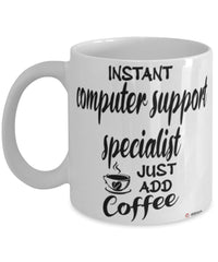 Funny Computer Support Specialist Mug Instant Computer Support Specialist Just Add Coffee Cup White