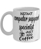 Funny Computer Support Specialist Mug Instant Computer Support Specialist Just Add Coffee Cup White