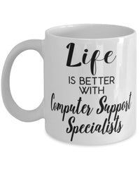 Funny Computer Support Specialist Mug Life Is Better With Computer Support Specialists Coffee Cup 11oz 15oz White