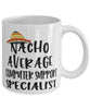 Funny Computer Support Specialist Mug Nacho Average Computer Support Specialist Coffee Mug 11oz White