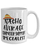 Funny Computer Support Specialist Mug Nacho Average Computer Support Specialist Coffee Cup 15oz White