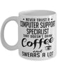 Funny Computer Support Specialist Mug Never Trust A Computer Support Specialist That Doesn't Drink Coffee and Swears A Lot Coffee Cup 11oz 15oz White