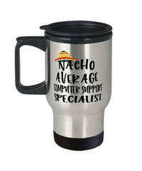 Funny Computer Support Specialist Travel Mug Nacho Average Computer Support Specialist Travel Mug 14oz Stainless Steel