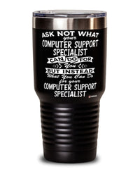 Funny Computer Support Specialist Tumbler Ask Not What Your CSS Can Do For You 30oz Stainless Steel Black
