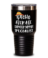 Funny Computer Support Specialist Tumbler Nacho Average Computer Support Specialist Tumbler 30oz Stainless Steel