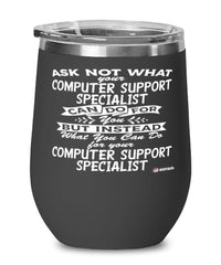 Funny Computer Support Specialist Wine Glass Ask Not What Your CSS Can Do For You 12oz Stainless Steel Black