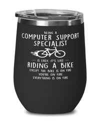 Funny Computer Support Specialist Wine Glass Being A Computer Support Specialist Is Easy It's Like Riding A Bike Except 12oz Stainless Steel Black