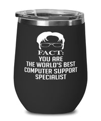 Funny Computer Support Specialist Wine Glass Fact You Are The Worlds B3st Computer Support Specialist 12oz Stainless Steel Black