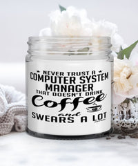 Funny Computer System Manager Candle Never Trust A Computer System Manager That Doesn't Drink Coffee and Swears A Lot 9oz Vanilla Scented Candles Soy Wax