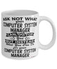 Funny Computer System Manager Mug Ask Not What Your Computer System Manager Can Do For You Coffee Cup 11oz 15oz White