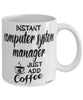 Funny Computer System Manager Mug Instant Computer System Manager Just Add Coffee Cup White