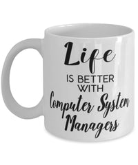 Funny Computer System Manager Mug Life Is Better With Computer System Managers Coffee Cup 11oz 15oz White