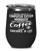 Funny Computer System Manager Wine Glass Never Trust A Computer System Manager That Doesn't Drink Coffee and Swears A Lot 12oz Stainless Steel Black