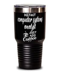 Funny Computer Systems Analyst Tumbler Instant Computer Systems Analyst Just Add Coffee 30oz Stainless Steel Black