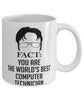 Funny Computer Tech Mug Fact You Are The Worlds B3st Computer Technician Coffee Cup White