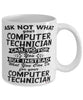 Funny Computer Technician Mug Ask Not What Your Computer Technician Can Do For You Coffee Cup 11oz 15oz White