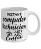 Funny Computer Technician Mug Instant Computer Technician Just Add Coffee Cup White