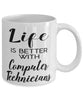 Funny Computer Technician Mug Life Is Better With Computer Technicians Coffee Cup 11oz 15oz White