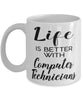 Funny Computer Technician Mug Life Is Better With Computer Technicians Coffee Cup 11oz 15oz White