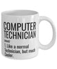 Funny Computer Technician Mug Like A Normal Technician But Much Cooler Coffee Cup 11oz 15oz White