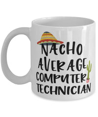 Funny Computer Technician Mug Nacho Average Computer Technician Coffee Mug 11oz White