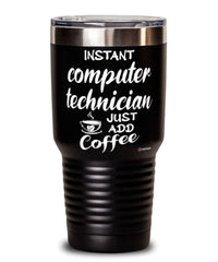 Funny Computer Technician Tumbler Instant Computer Technician Just Add Coffee 30oz Stainless Steel Black