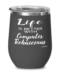 Funny Computer Technician Wine Glass Life Is Better With Computer Technicians 12oz Stainless Steel Black