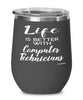 Funny Computer Technician Wine Glass Life Is Better With Computer Technicians 12oz Stainless Steel Black