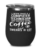 Funny Computer Technician Wine Glass Never Trust A Computer Technician That Doesn't Drink Coffee and Swears A Lot 12oz Stainless Steel Black