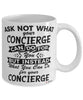 Funny Concierge Mug Ask Not What Your Concierge Can Do For You Coffee Cup 11oz 15oz White