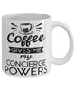 Funny Concierge Mug Coffee Gives Me My Concierge Powers Coffee Cup 11oz 15oz White