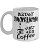 Funny Congressman Mug Instant Congressman Just Add Coffee Cup White
